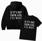 IF ITS NOT FROM GOD I´ll WAIT