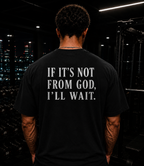 IF ITS NOT FROM GOD I´ll WAIT