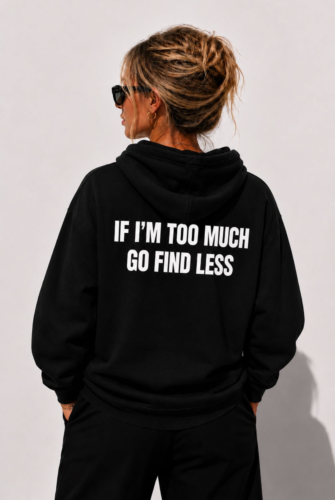 IF I'M TOO MUCH GO FIND LESS (HOODIE)