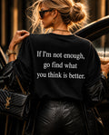 If I’m not enough, go find what you think is better!