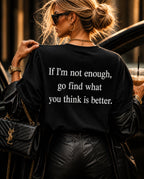 If I’m not enough, go find what you think is better!