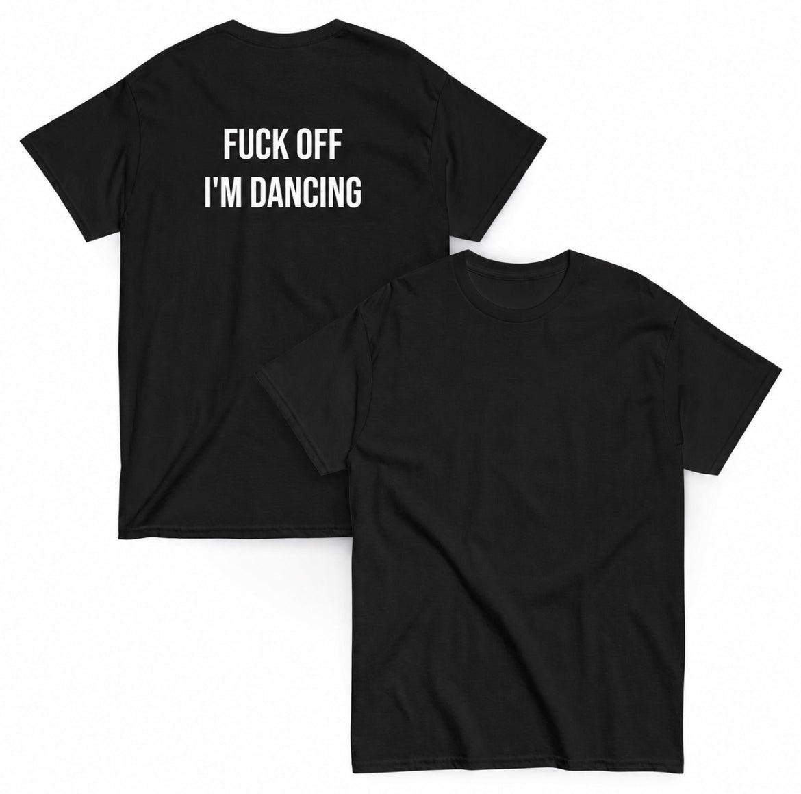 FUCK OFF IM DANCING