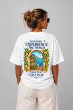 RATHER EXPERIENCE THE WORLD THAN JUST EXIST IN IT