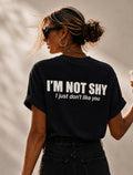 I'M NOT SHY - I JUST DONT LIKE YOU