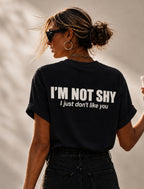 I'M NOT SHY - I JUST DONT LIKE YOU