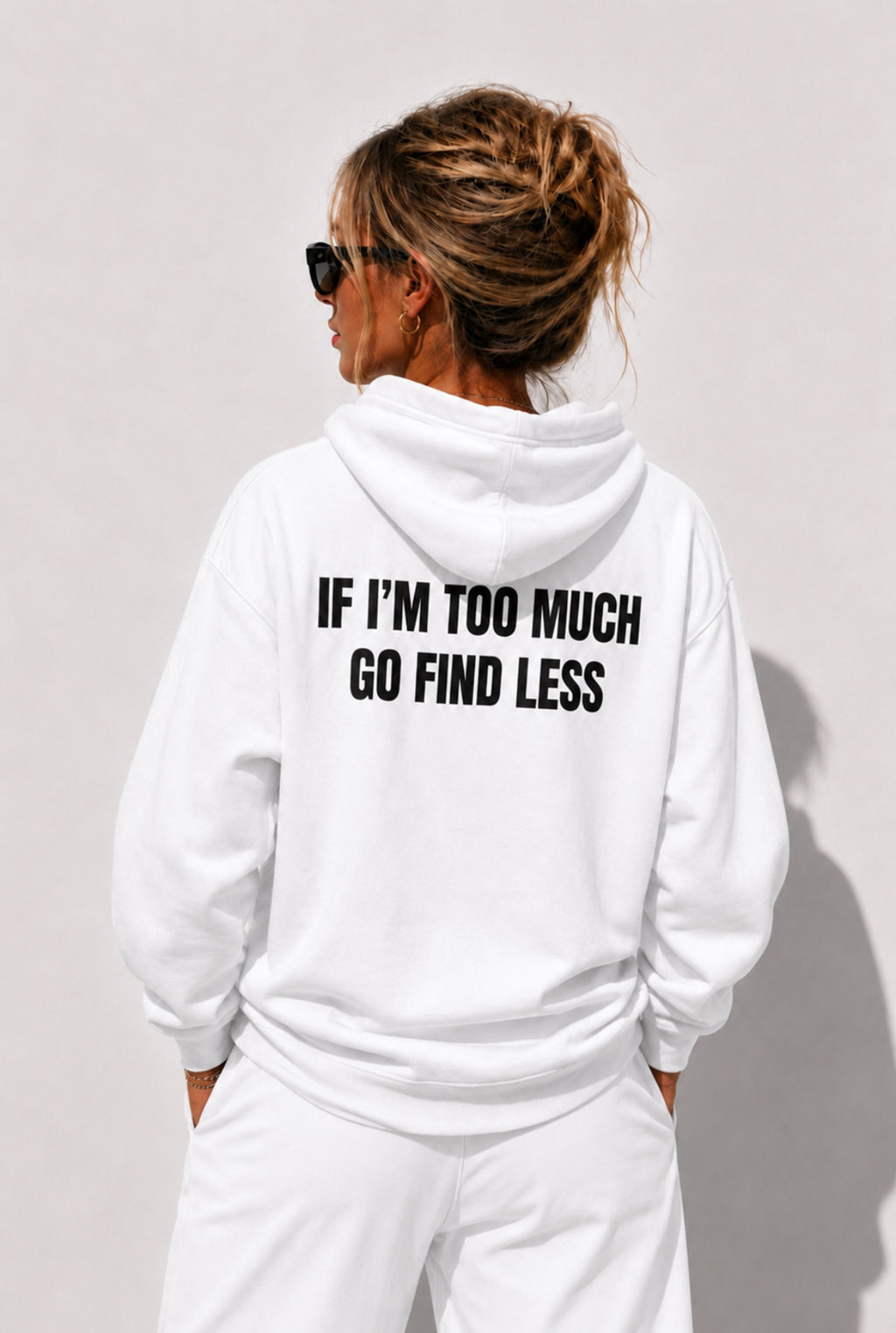 IF I'M TOO MUCH GO FIND LESS (HOODIE)