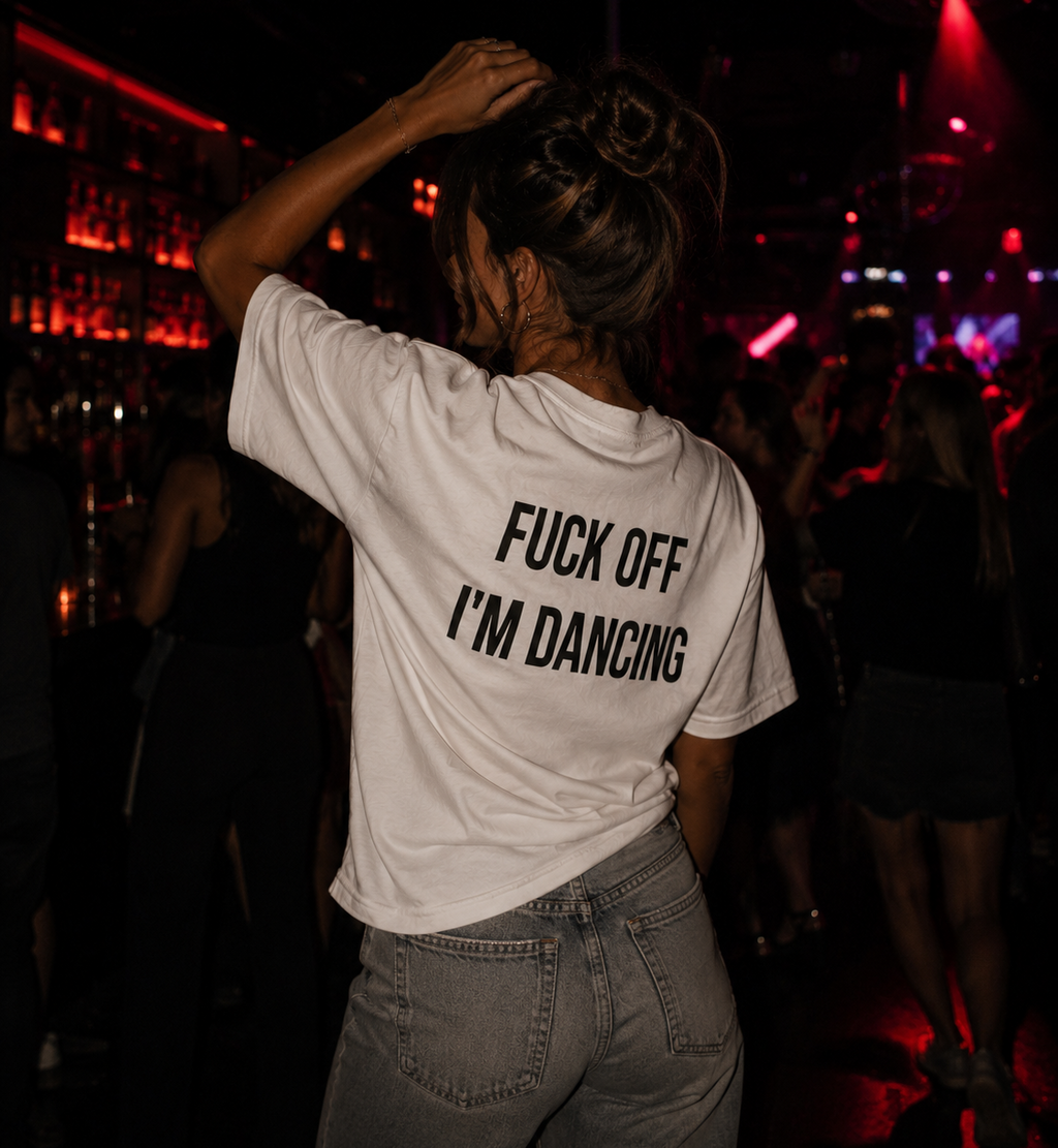 FUCK OFF IM DANCING
